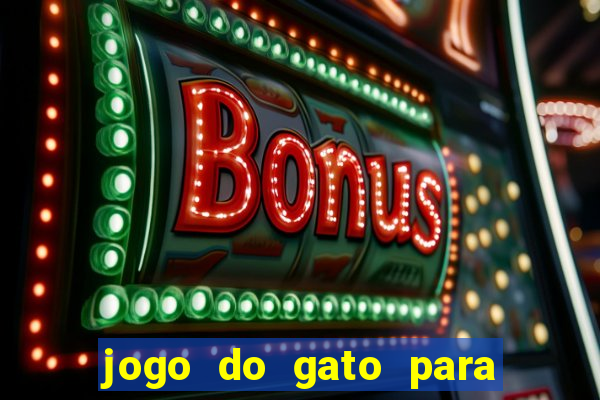 jogo do gato para ganhar dinheiro